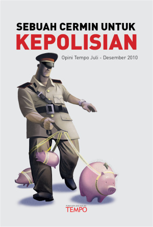 Sebuah Cermin untuk Kepolisian, Opini Tempo Juli - Desember 2010