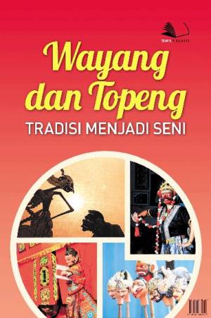Wayang dan Topeng : tradisi menjadi seni