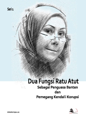 Dua Fungsi Ratu Atut, Sebagai Penguasa Banten dan Pemegang Kendali Korupsi
