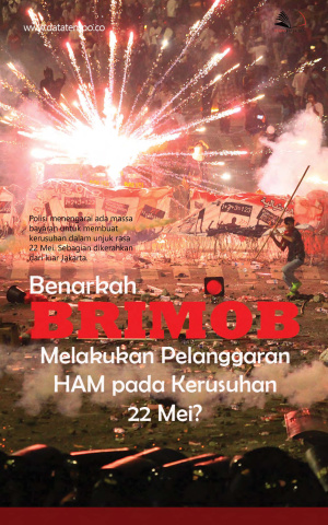 Benarkah Brimob Melakukan Pelanggaran HAM pada Kerusuhan 22 Mei?