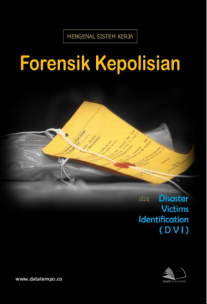Mengenal Sistem Kerja Forensik Kepolisian Atau Disaster Victims Identification (DVI)