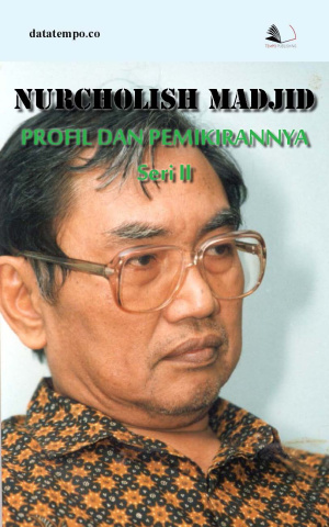 Nurcholish Madjid : Profil dan Pemikirannya - Seri II