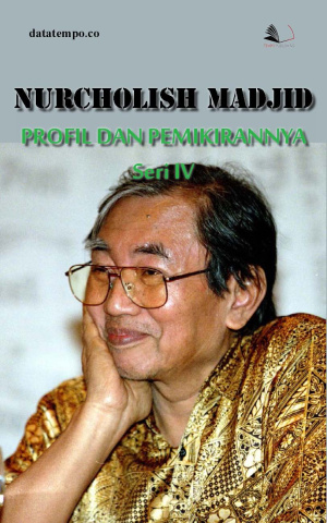 Nurcholish Madjid : Profil dan Pemikirannya - Seri IV