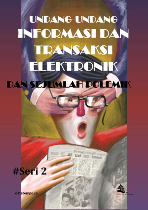 Undang-Undang Informasi dan Transaksi Elektronik dan Sejumlah Polemik - Seri II