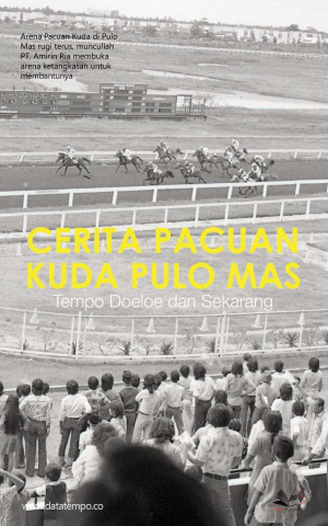 Cerita Pacuan Kuda Pulo Mas, Tempo Doeloe dan Sekarang