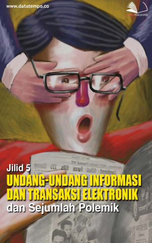 Undang-Undang Informasi dan Transaksi Elektronik dan Sejumlah Polemik - Jilid V