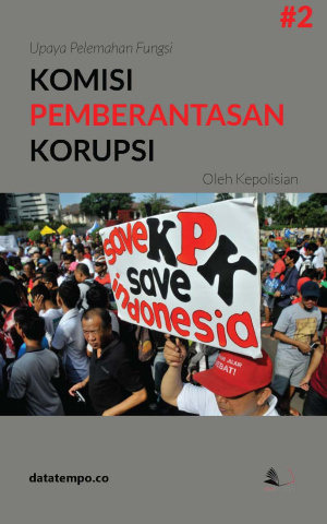 Upaya Pelemahan Fungsi Komisi Pemberantasan Korupsi Oleh Kepolisian Jilid II