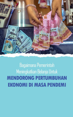 Bagaimana Pemerintah Meningkatkan Belanja Untuk Mendorong Pertumbuhan Ekonomi di Masa Pandemi