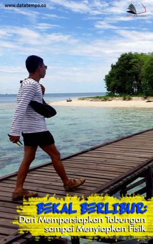 Bekal Berlibur: Dari Mempersiapkan Tabungan Sampai Menyiapkan fisik