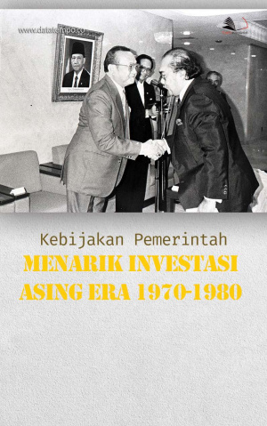 Kebijakan Pemerintah Menarik Investasi Asing Era 1970-1980