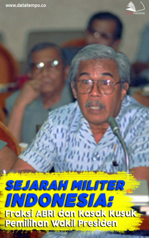 Sejarah Militer Indonesia: Fraksi ABRI dan Kasak Kusuk Pemilihan Wakil Presiden