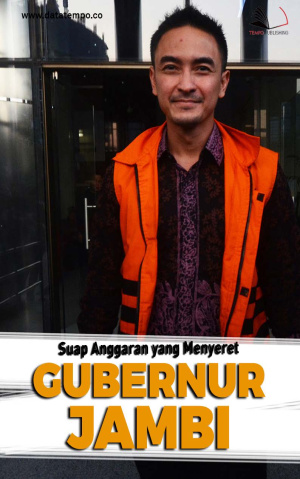 Suap Anggaran yang Menyeret Gubernur Jambi