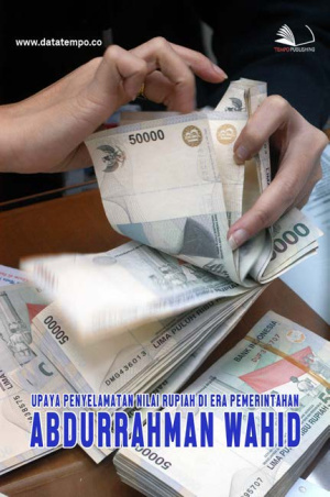 Upaya Penyelamatan Nilai Rupiah di Era Pemerintahan Abdurrahman Wahid