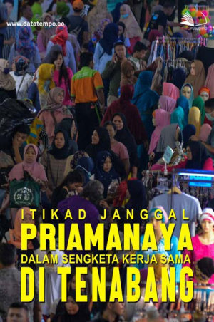 Itikad Janggal Priamanaya Dalam Sengketa Kerja Sama di Tenabang