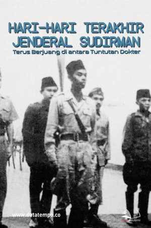 Hari-Hari Terakhir Jenderal Sudirman, Terus Berjuang Di Antara Tuntutan Dokter