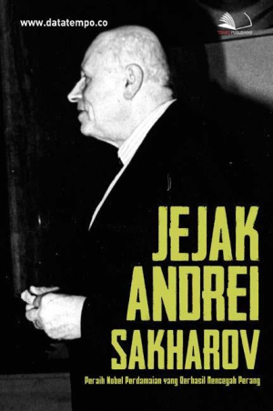 Jejak Andrei Sakharov, Peraih Nobel Perdamaian yang Berhasil Mencegah Perang