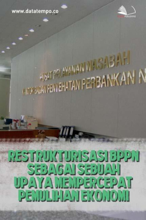 Restrukturisasi BPPN Sebagai Sebuah Upaya Mempercepat Pemulihan Ekonomi