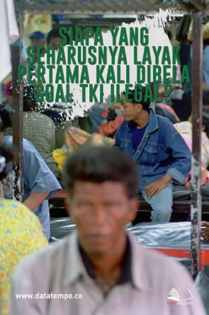 Siapa yang Seharusnya Layak Pertama Kali Dibela Soal TKI Ilegal?