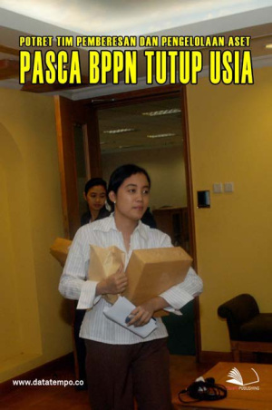 Potret Tim Pemberesan dan Pengelolaan Aset Pasca BPPN Tutup Usia