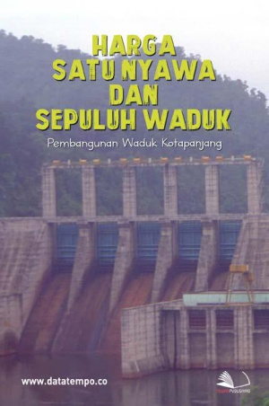 Harga Satu Nyawa dan Sepuluh Waduk (Pembangunan Waduk Kotapanjang)