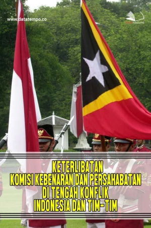 Keterlibatan Komisi Kebenaran dan Persahabatan di Tengah Konflik Indonesia dan Tim-Tim