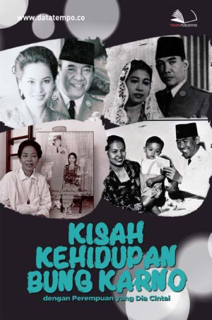 Kisah Kehidupan Bung Karno dengan Perempuan yang Dia Cintai