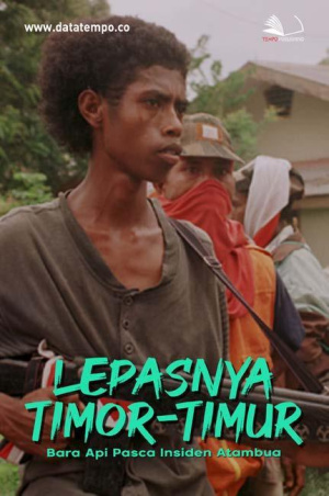 Lepasnya Timor-Timur: Bara Api Pasca Insiden Atambua