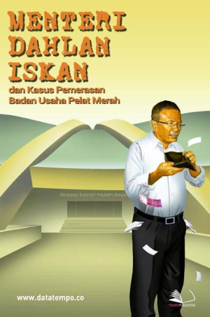 Menteri Dahlan Iskan dan Kasus Pemerasan Badan Usaha Pelat Merah