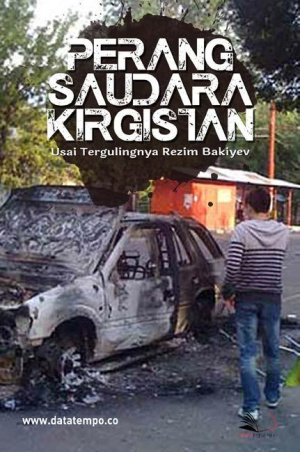 Perang Saudara Kirgistan Usai Tergulingnya Rezim Bakiyev