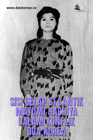 Sisi Gelap Si Cantik Mayumi Hachiya dalam Konflik Dua Korea