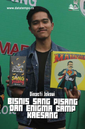 Dinasti Jokowi - Bisnis Sang Pisang dan Enigma Camp Kaesang