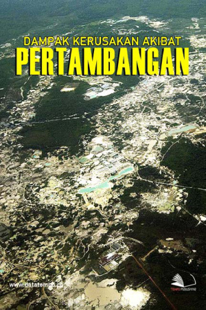Tak Terbayangkan Dampak kerusakan Akibat Pertambangan