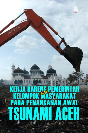Kerja Bareng Pemerintah dan Kelompok Masyarakat pada Penanganan Awal Bencana  Tsunami Aceh
