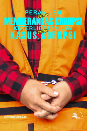 Peran LSM dalam Memberantas Korupsi dan Keterlibatan LSM dalam Kasus Korupsi