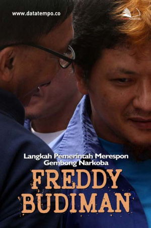 Langkah Pemerintah Merespon Pengakuan Gembong Narkoba, Freddy Budiman