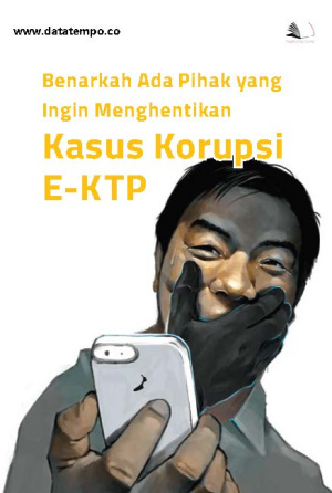 Benarkah Ada Pihak yang Ingin Menghentikan Kasus Korupsi E-KTP