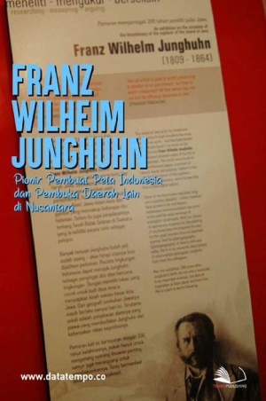 Franz Wilheim Junghuhn, Pionir Pembuat Peta Indonesia dan Pembuka Daerah Lain di Nusantara