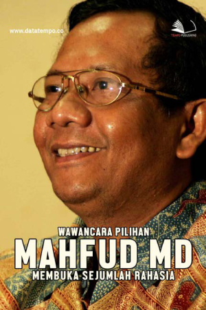 Wawancara Pilihan Mahfud MD, Membuka Sejumlah Rahasia