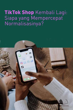 Tiktok Shop Kembali Lagi: Siapa yang Mempercepat Normalisasinya?