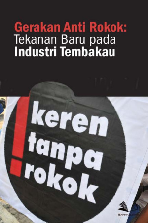 Gerakan Anti Rokok : Tekanan Baru pada Industri Tembakau