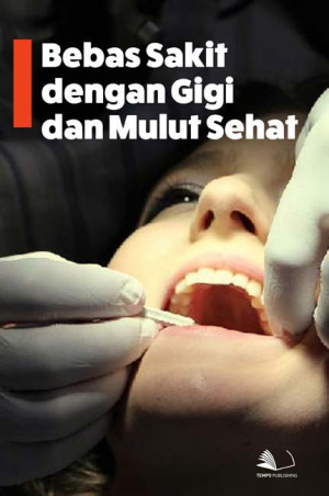 Bebas Sakit dengan Gigi dan Mulut Sehat