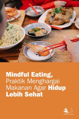 Mindful Eating, Praktik Menghargai Makanan Agar Hidup Lebih Sehat