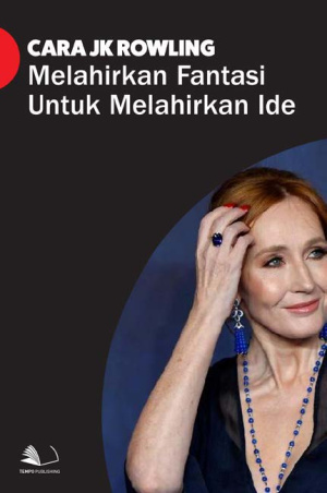 Cara J K Rowling Melahirkan Fantasi untuk Melahirkan Ide