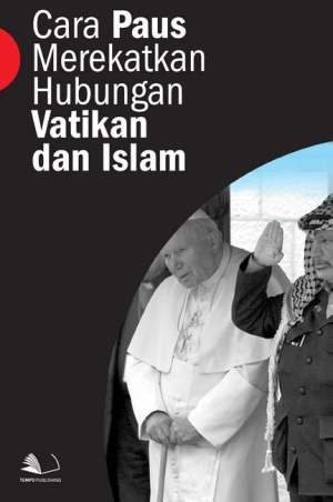 Cara Paus Merekatkan Hubungan Vatikan dan Islam