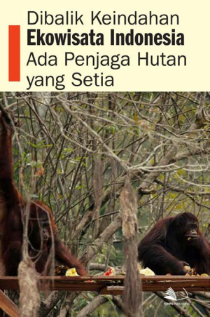 Di Balik Keindahan Ekowisata Indonesia, Ada Penjaga Hutan yang Setia