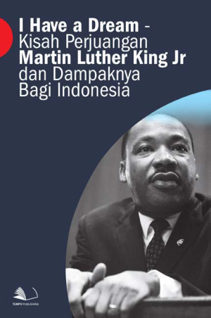 I Have a Dream - Kisah Perjuangan Martin Luther King Jr dan Dampaknya bagi Indonesia