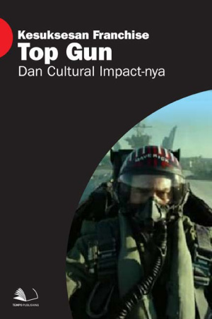 Kesuksesan Franchise Top Gun dan Cultural Impact-nya