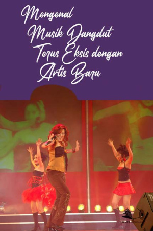 Mengenal Musik Dangdut Terus Eksis dengan Artis Baru
