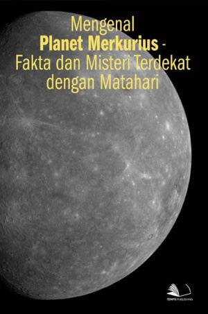 Mengenal Planet Merkurius - Fakta dan Misteri Terdekat dengan Matahari