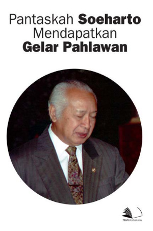 Pantaskah Soeharto Mendapatkan Gelar Pahlawan